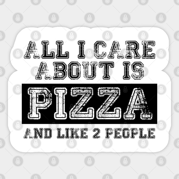 All I care about is Pizza and Like 2 People Sticker by MaNiaCreations